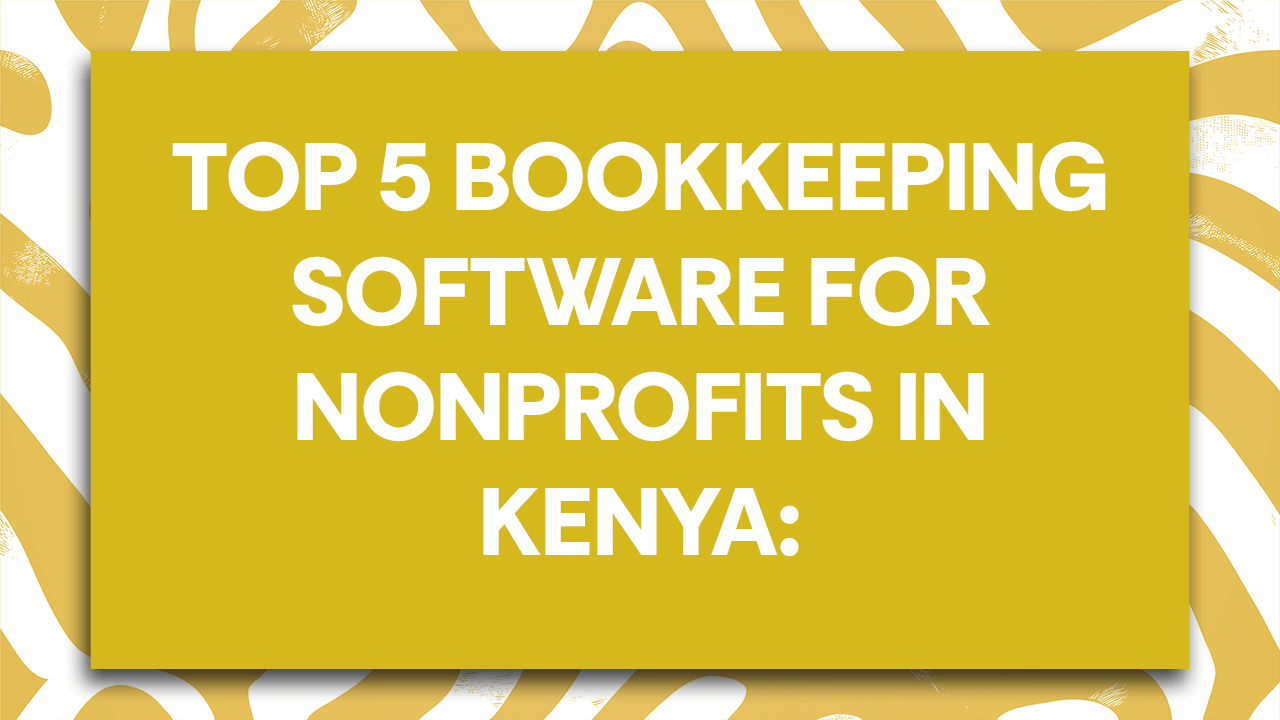 Top 5 Bookkeeping Software for Nonprofits in Kenya: Simple Guide for Your NGO