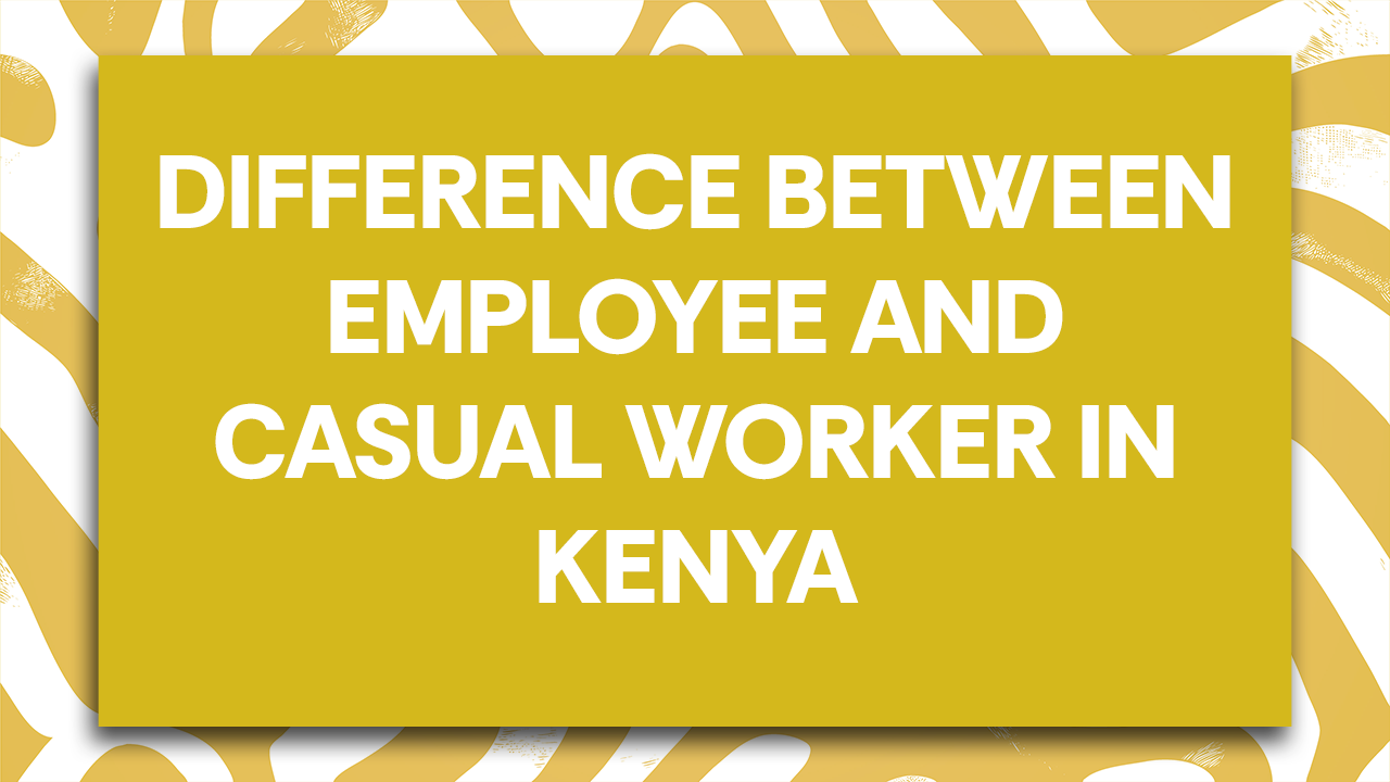 Difference between Employee and Casual Worker in Kenya: Simple Guide  
